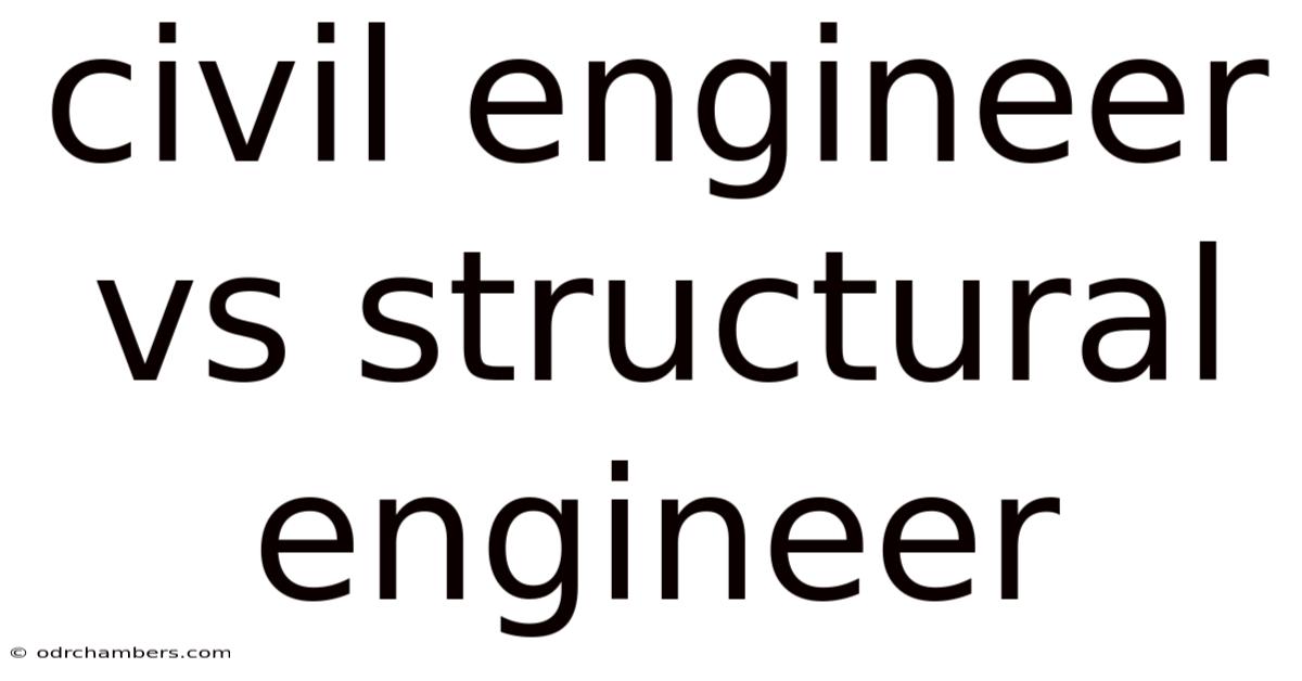 Civil Engineer Vs Structural Engineer