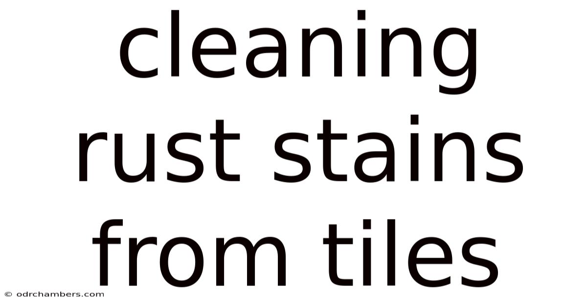 Cleaning Rust Stains From Tiles