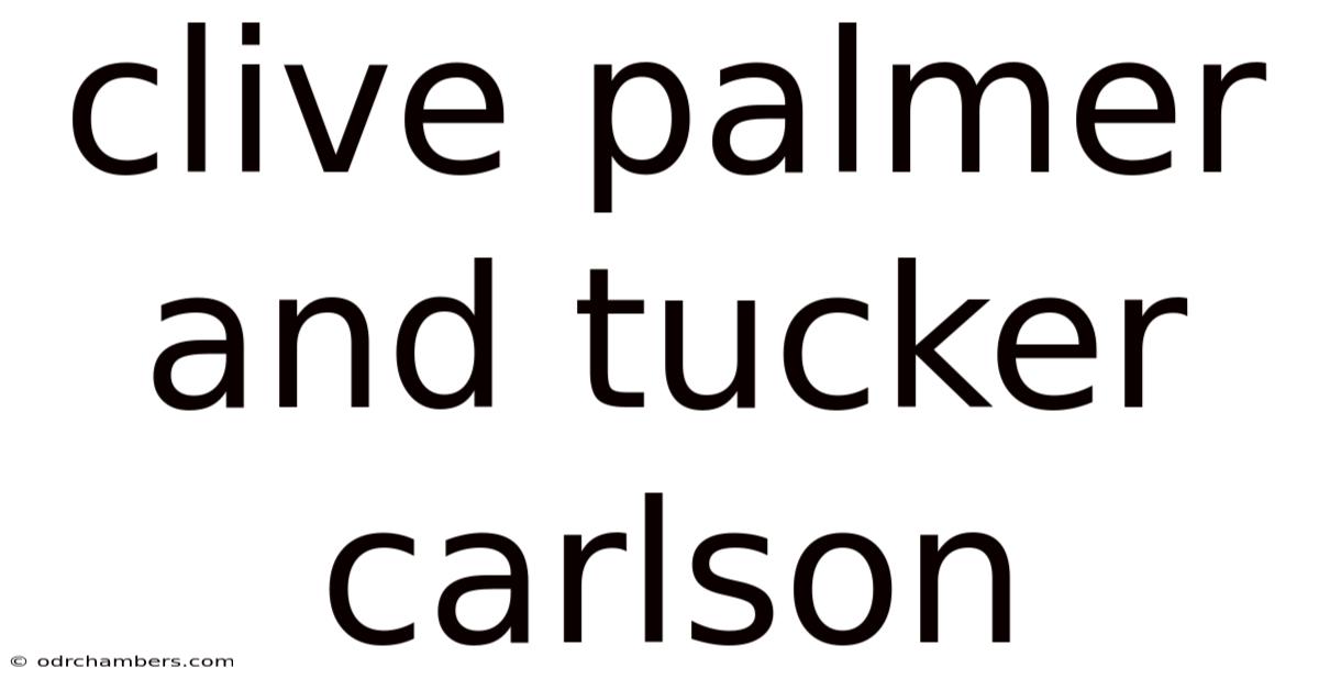 Clive Palmer And Tucker Carlson