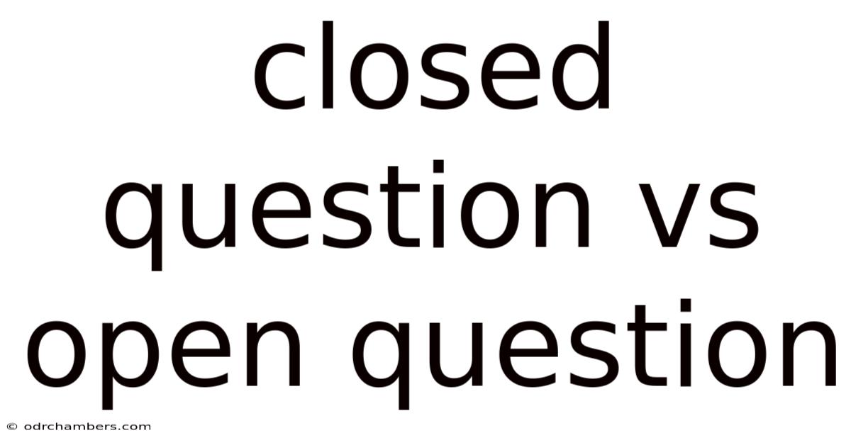 Closed Question Vs Open Question