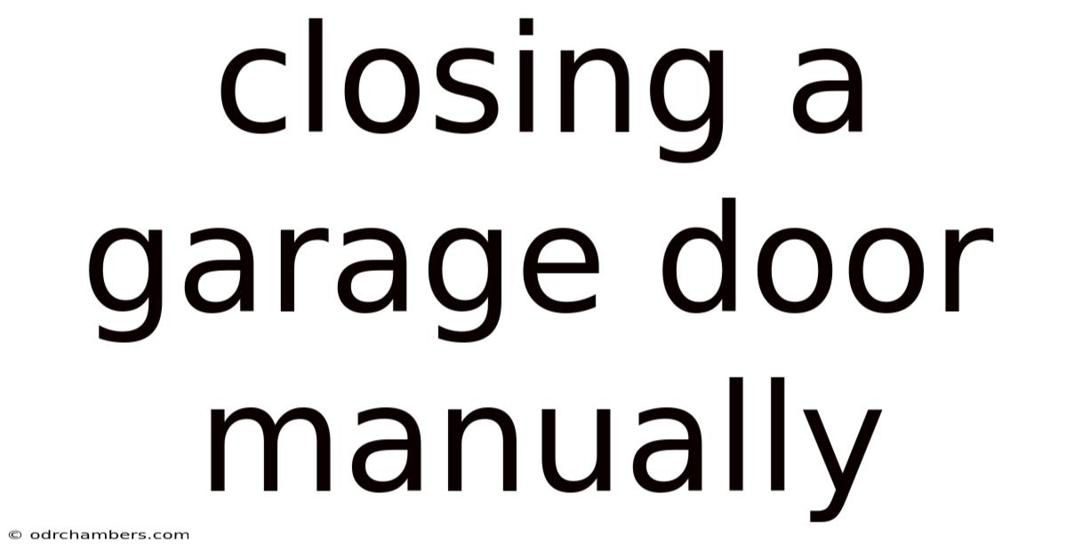 Closing A Garage Door Manually