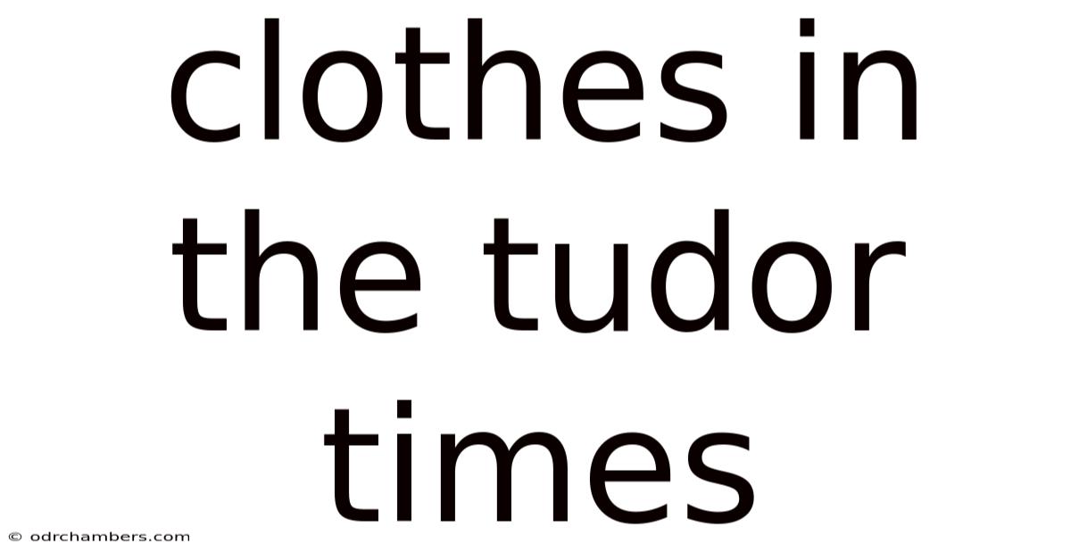 Clothes In The Tudor Times