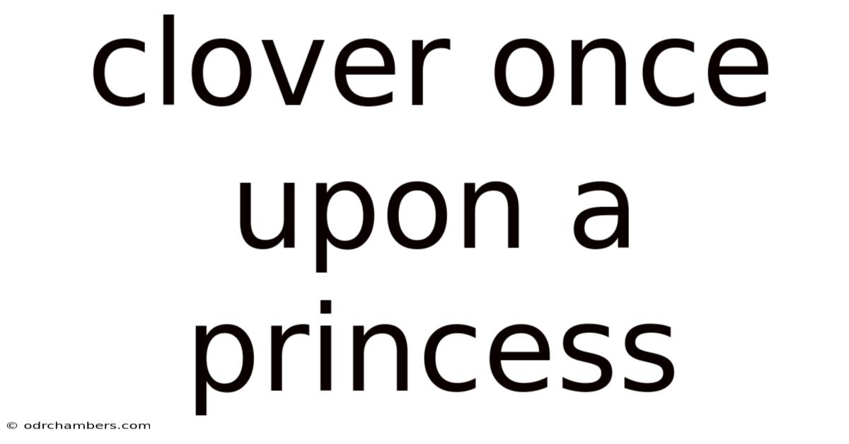 Clover Once Upon A Princess