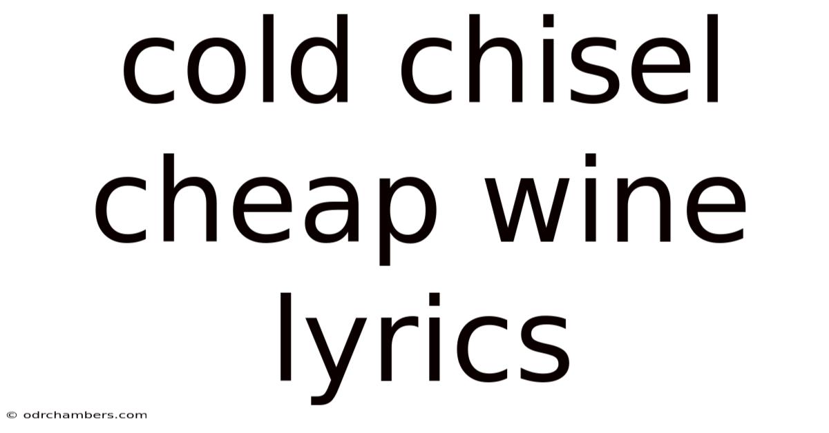 Cold Chisel Cheap Wine Lyrics