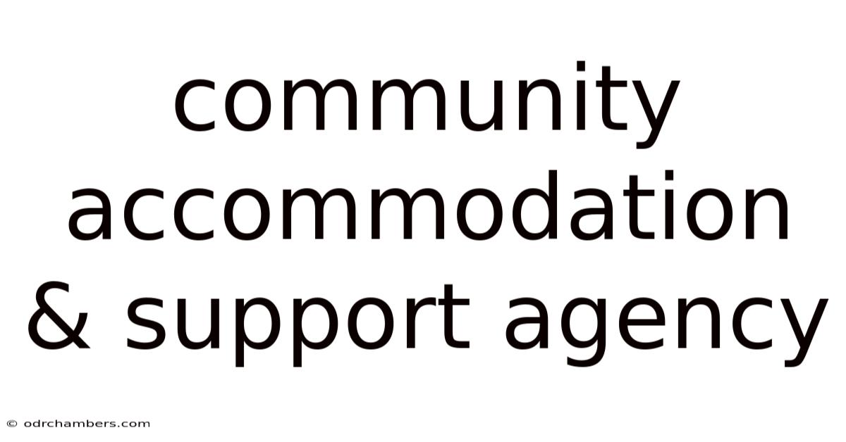 Community Accommodation & Support Agency