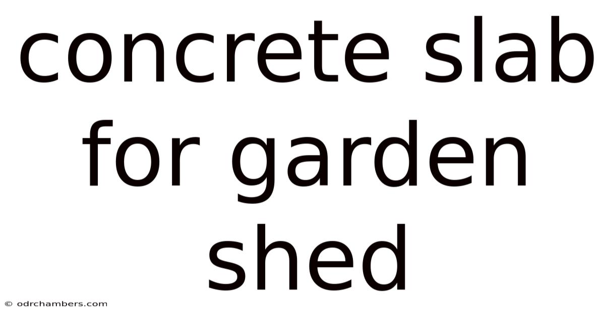 Concrete Slab For Garden Shed