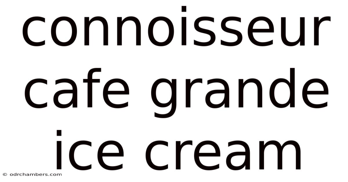 Connoisseur Cafe Grande Ice Cream