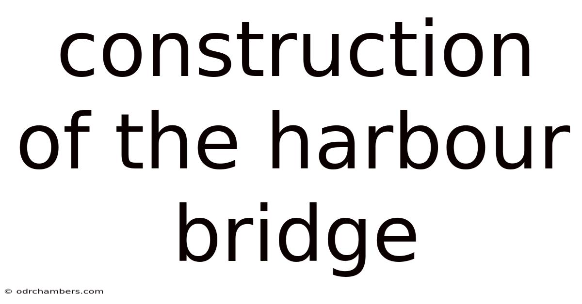 Construction Of The Harbour Bridge