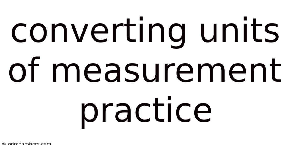 Converting Units Of Measurement Practice