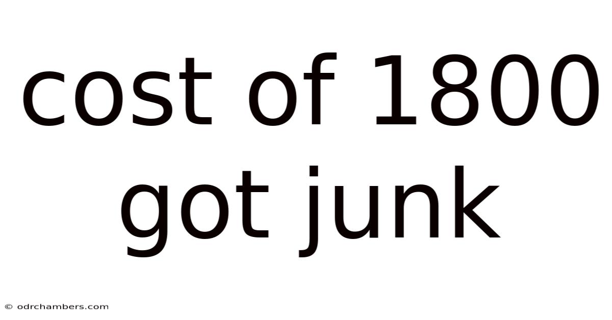 Cost Of 1800 Got Junk