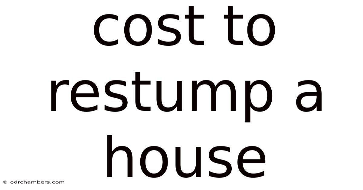 Cost To Restump A House