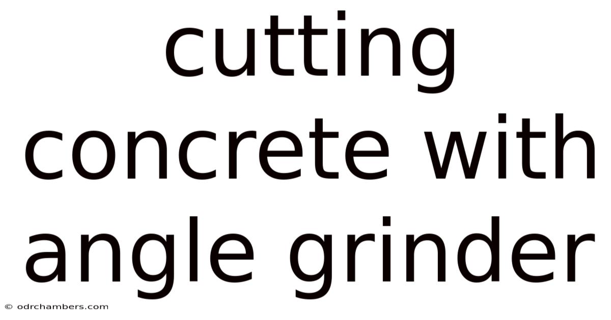 Cutting Concrete With Angle Grinder