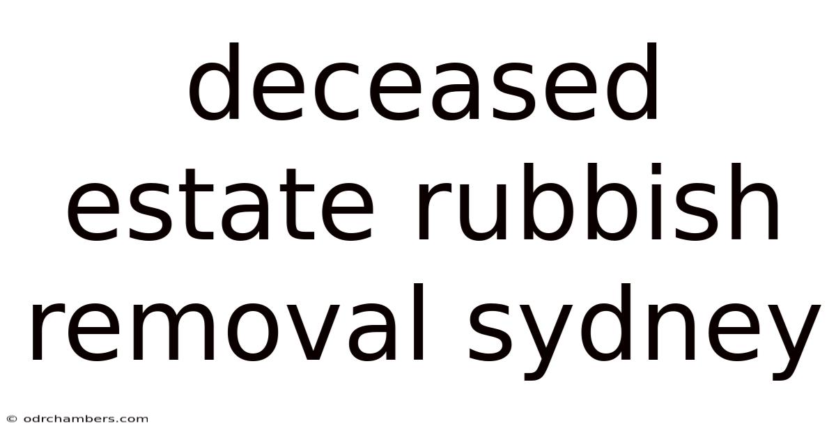 Deceased Estate Rubbish Removal Sydney