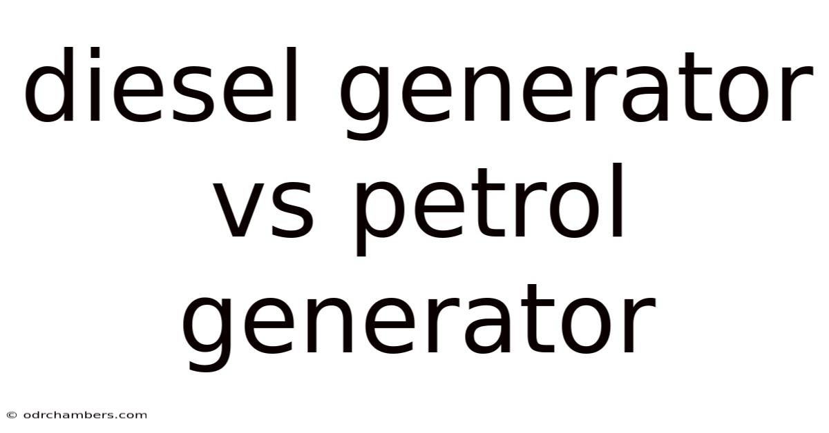 Diesel Generator Vs Petrol Generator