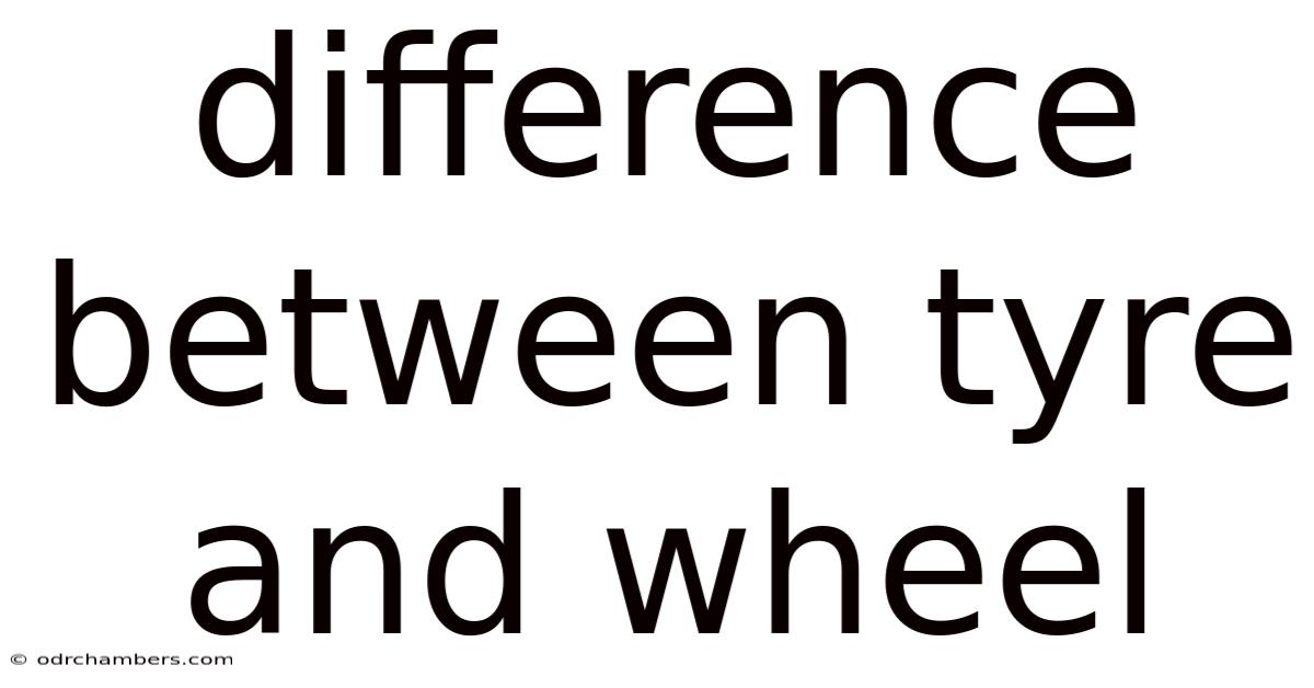 Difference Between Tyre And Wheel