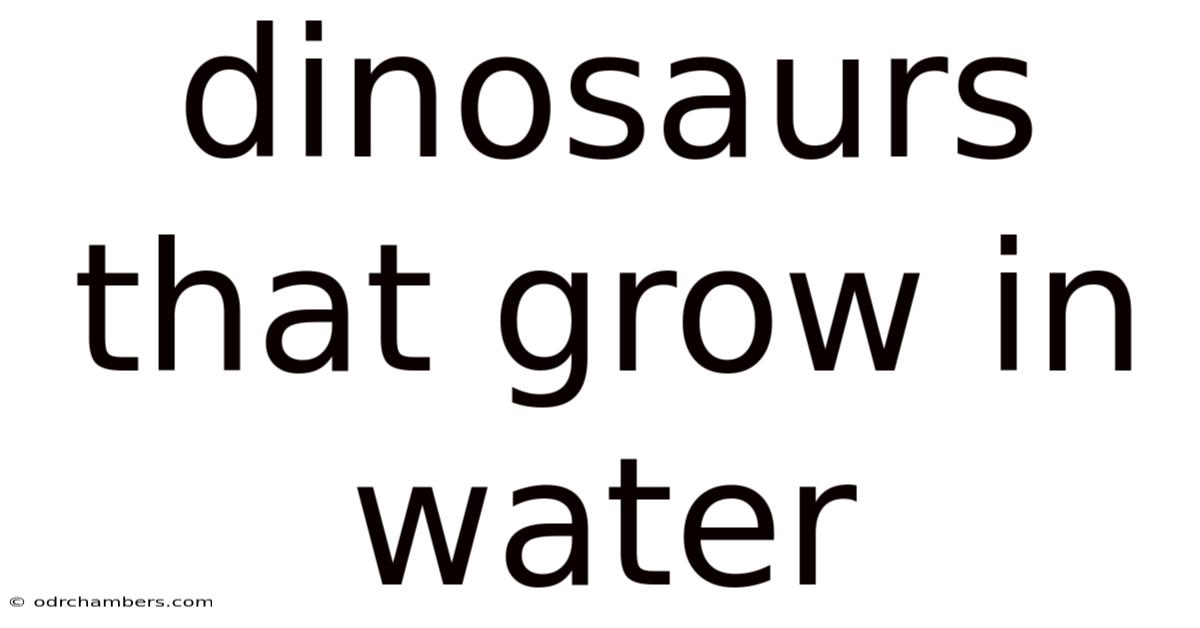 Dinosaurs That Grow In Water