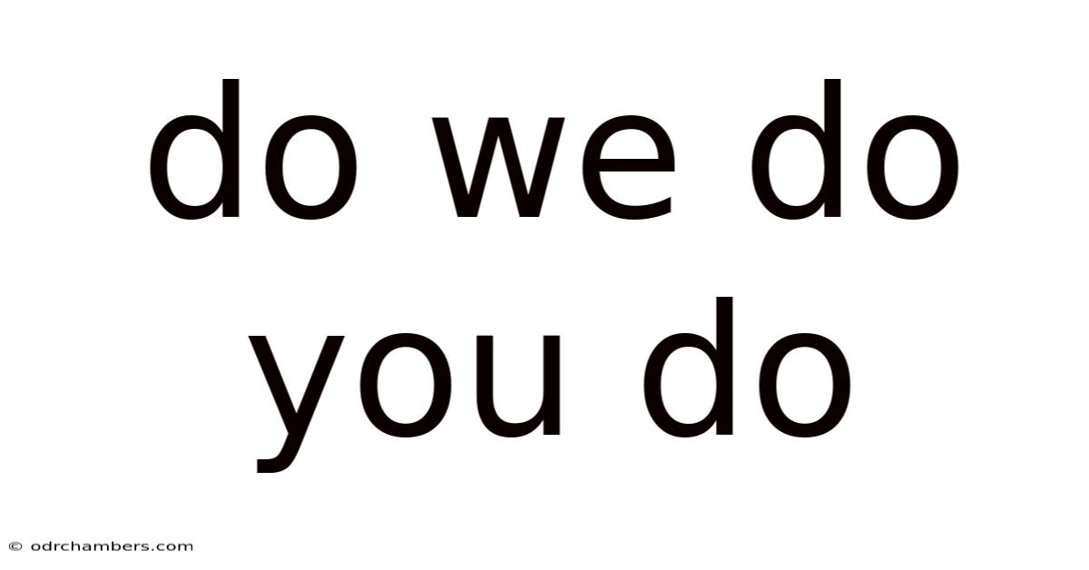 Do We Do You Do