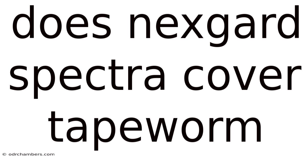 Does Nexgard Spectra Cover Tapeworm