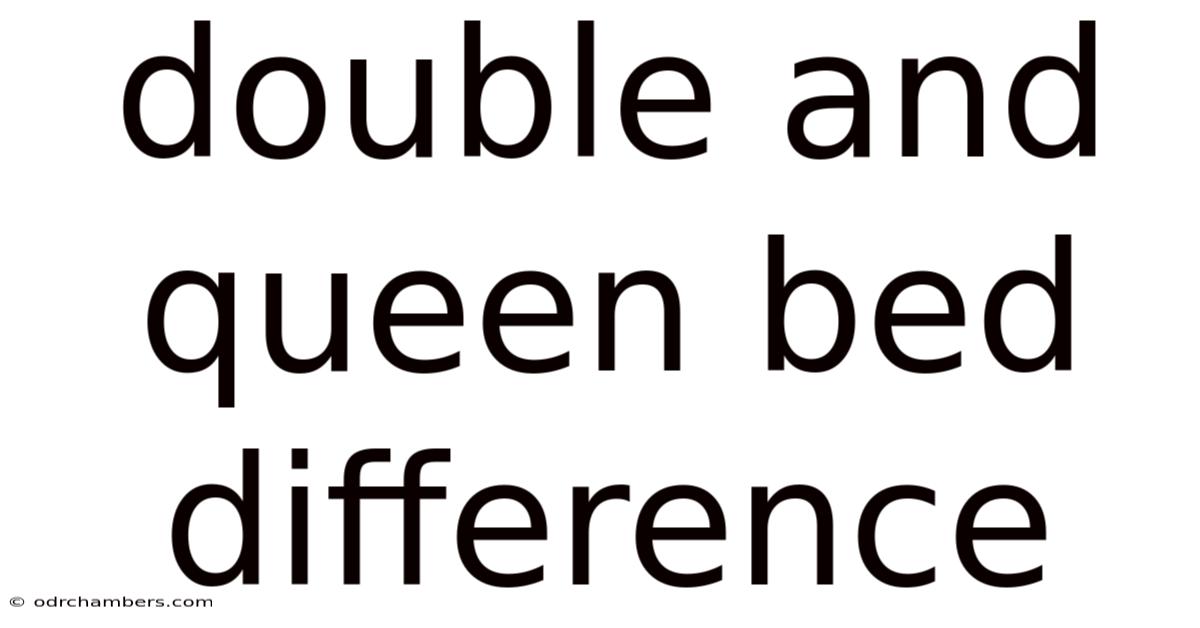Double And Queen Bed Difference