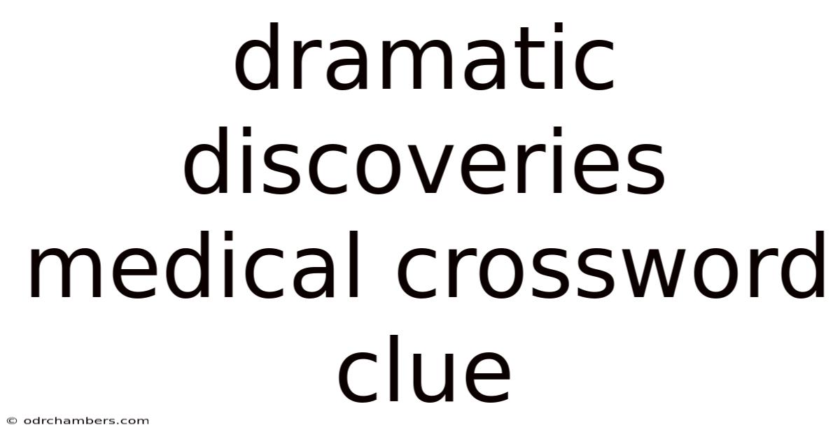 Dramatic Discoveries Medical Crossword Clue