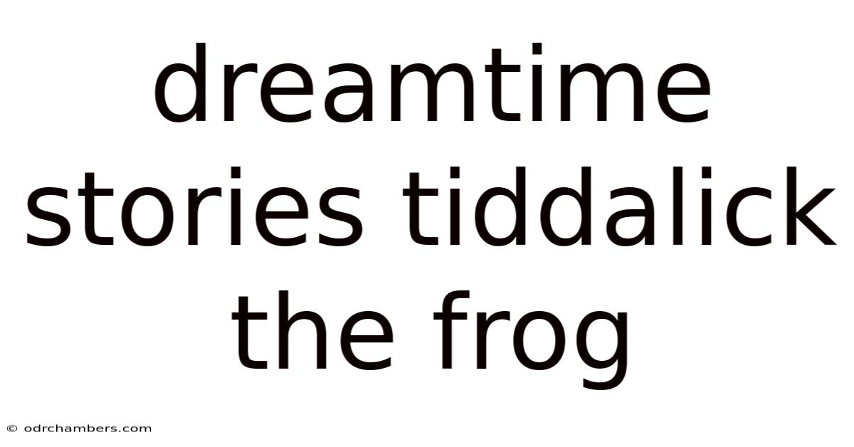 Dreamtime Stories Tiddalick The Frog