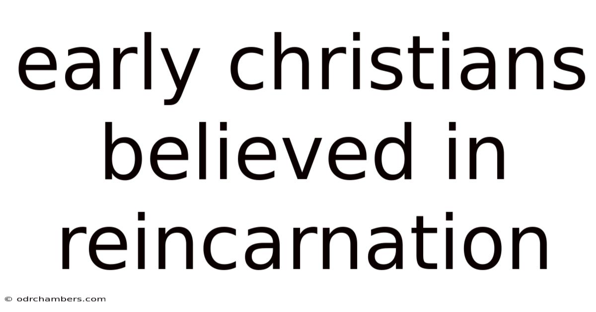 Early Christians Believed In Reincarnation