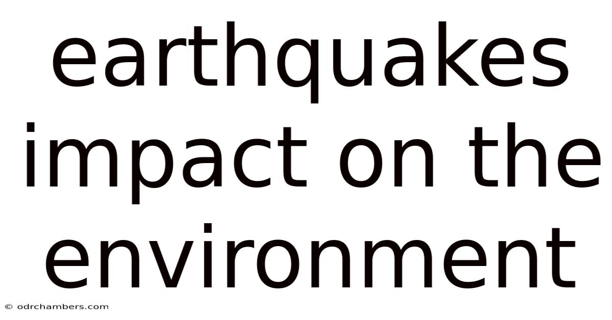 Earthquakes Impact On The Environment