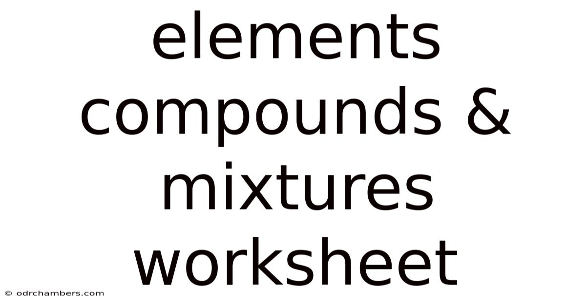 Elements Compounds & Mixtures Worksheet