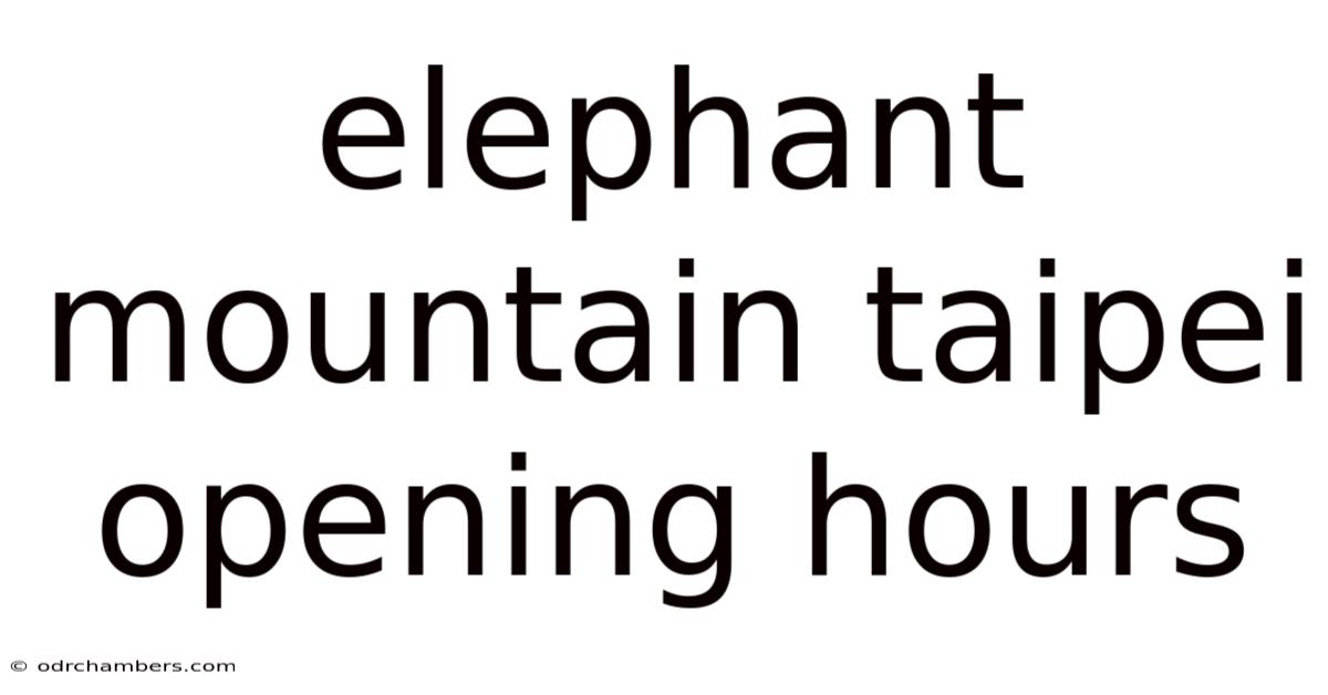 Elephant Mountain Taipei Opening Hours