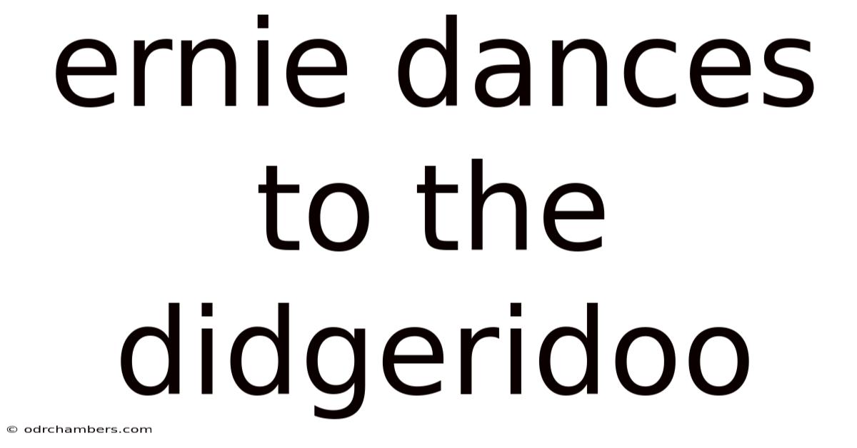 Ernie Dances To The Didgeridoo