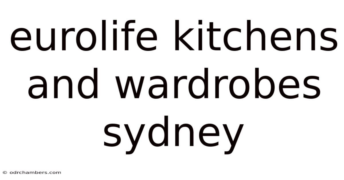 Eurolife Kitchens And Wardrobes Sydney