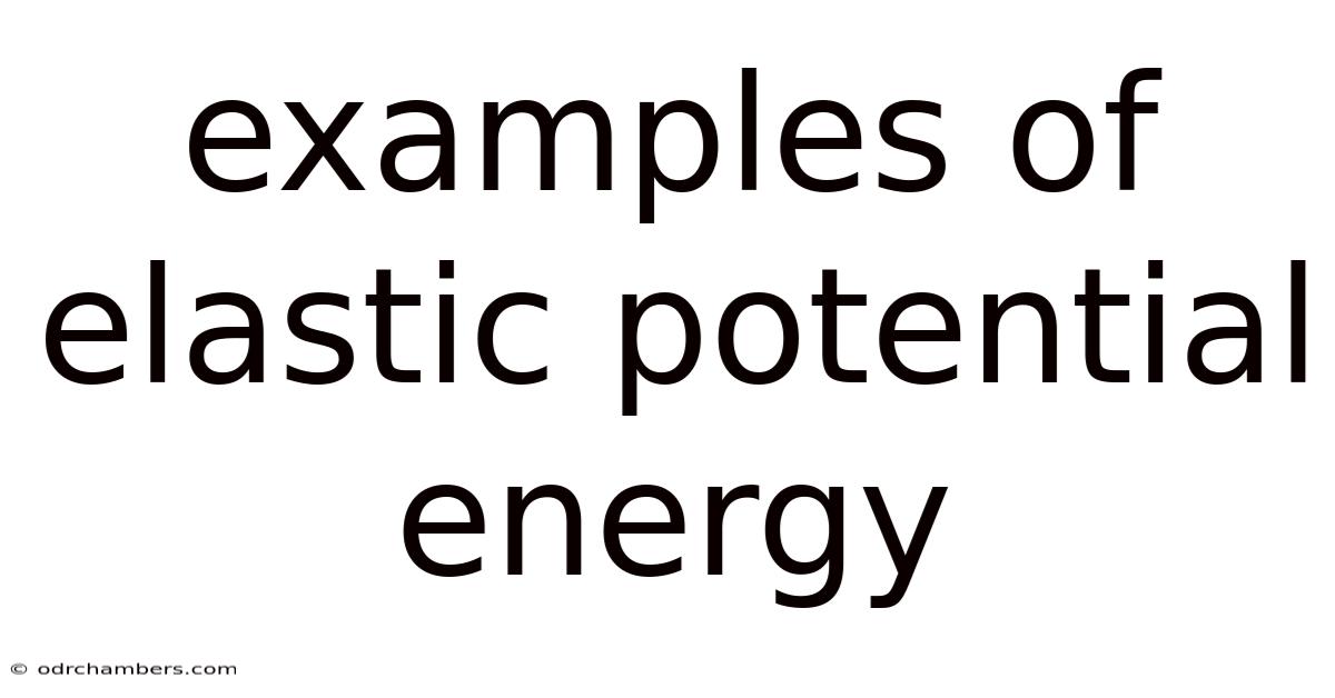 Examples Of Elastic Potential Energy
