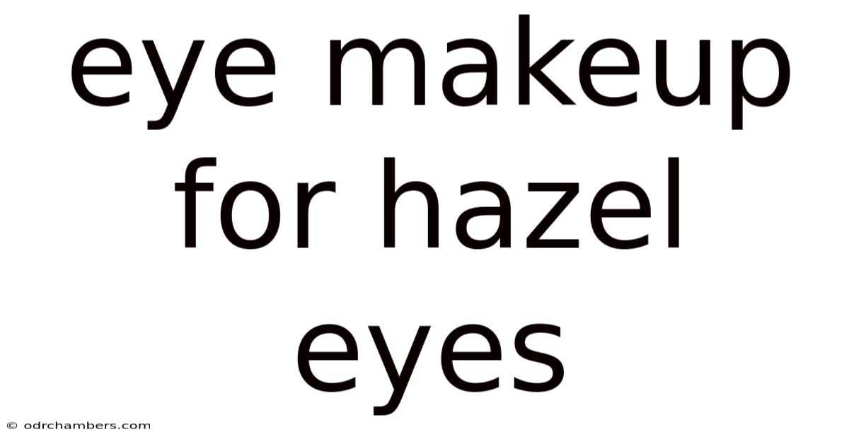 Eye Makeup For Hazel Eyes