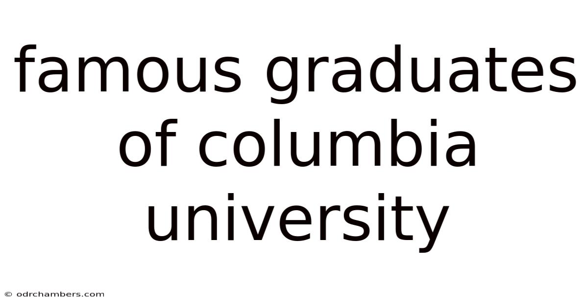 Famous Graduates Of Columbia University