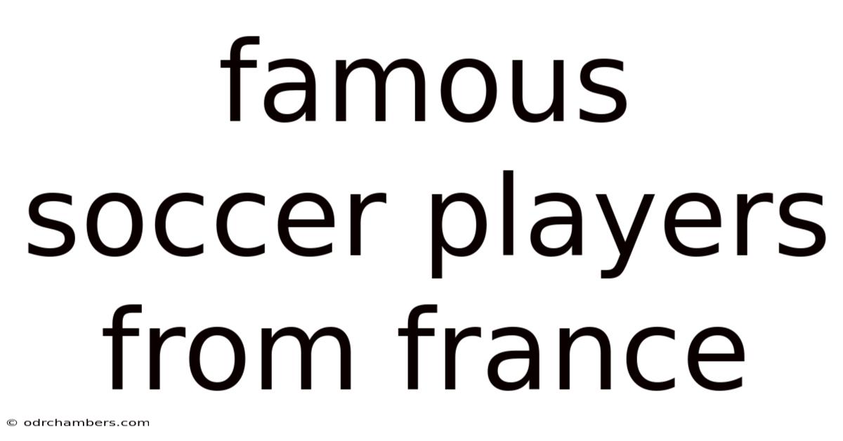 Famous Soccer Players From France