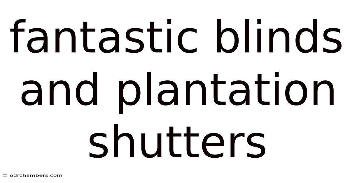Fantastic Blinds And Plantation Shutters