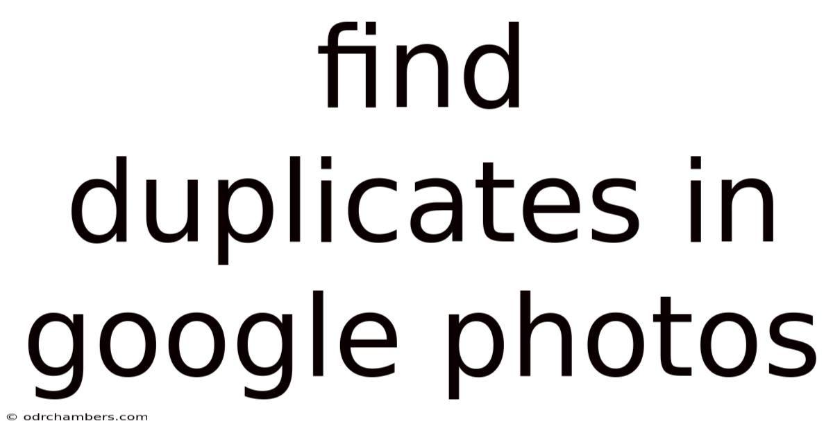 Find Duplicates In Google Photos