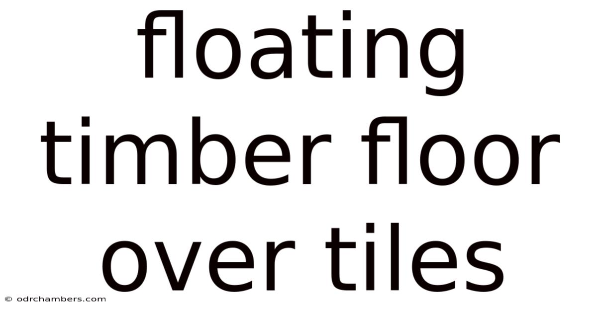 Floating Timber Floor Over Tiles