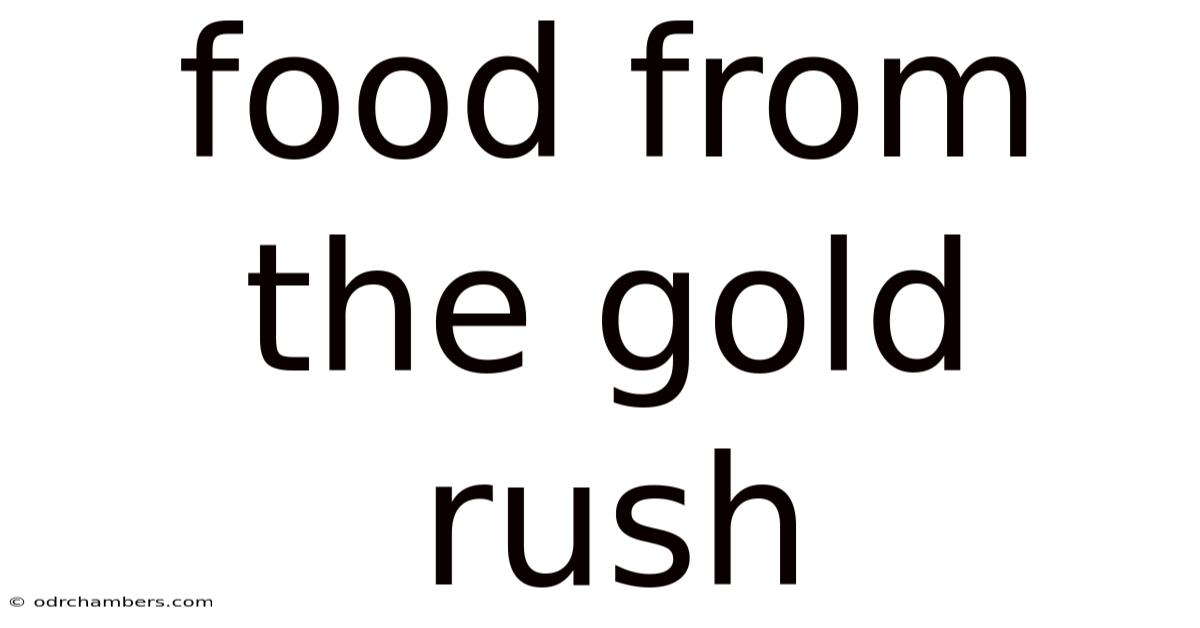 Food From The Gold Rush