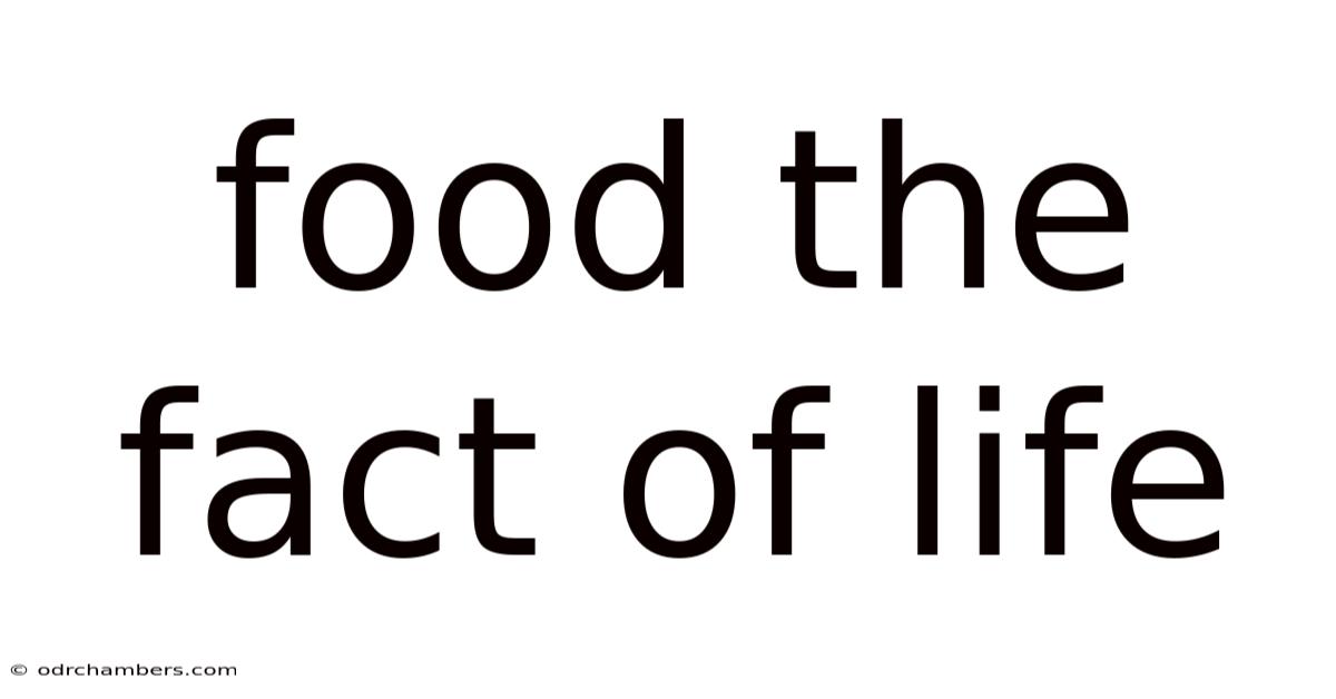 Food The Fact Of Life