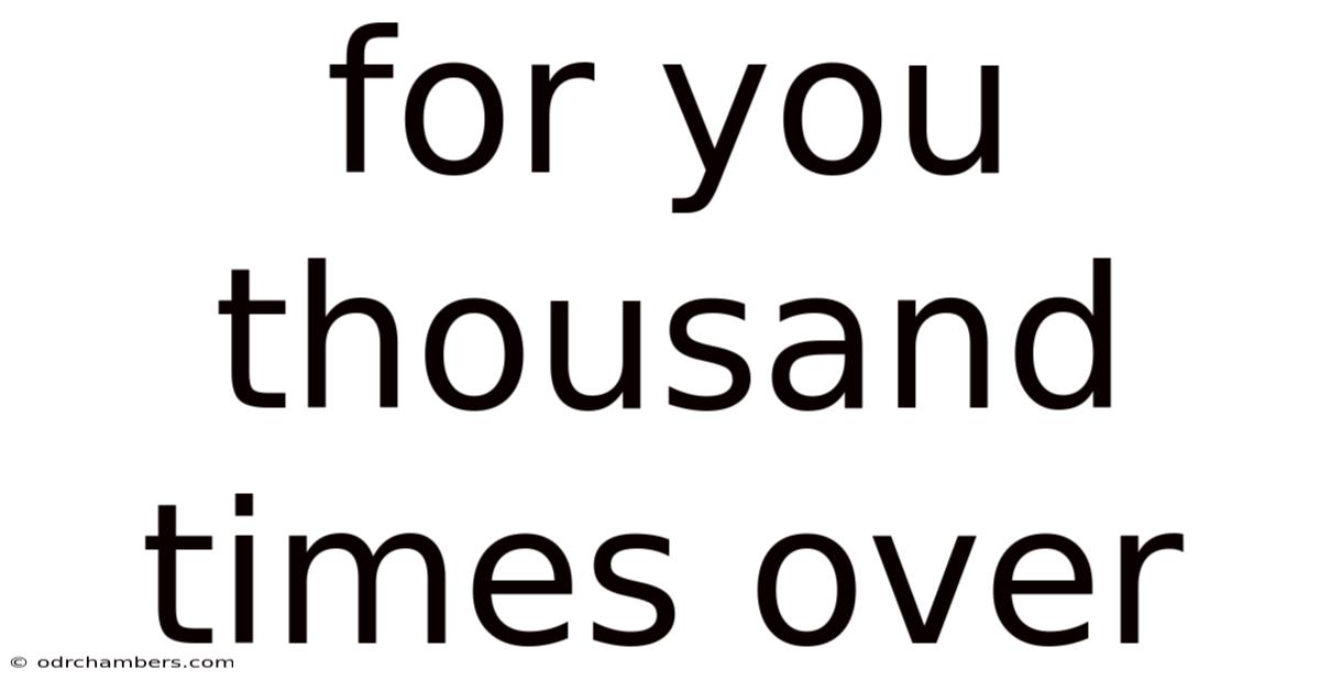 For You Thousand Times Over