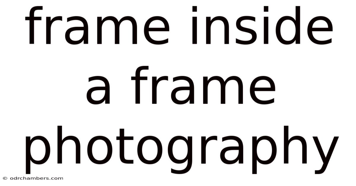 Frame Inside A Frame Photography