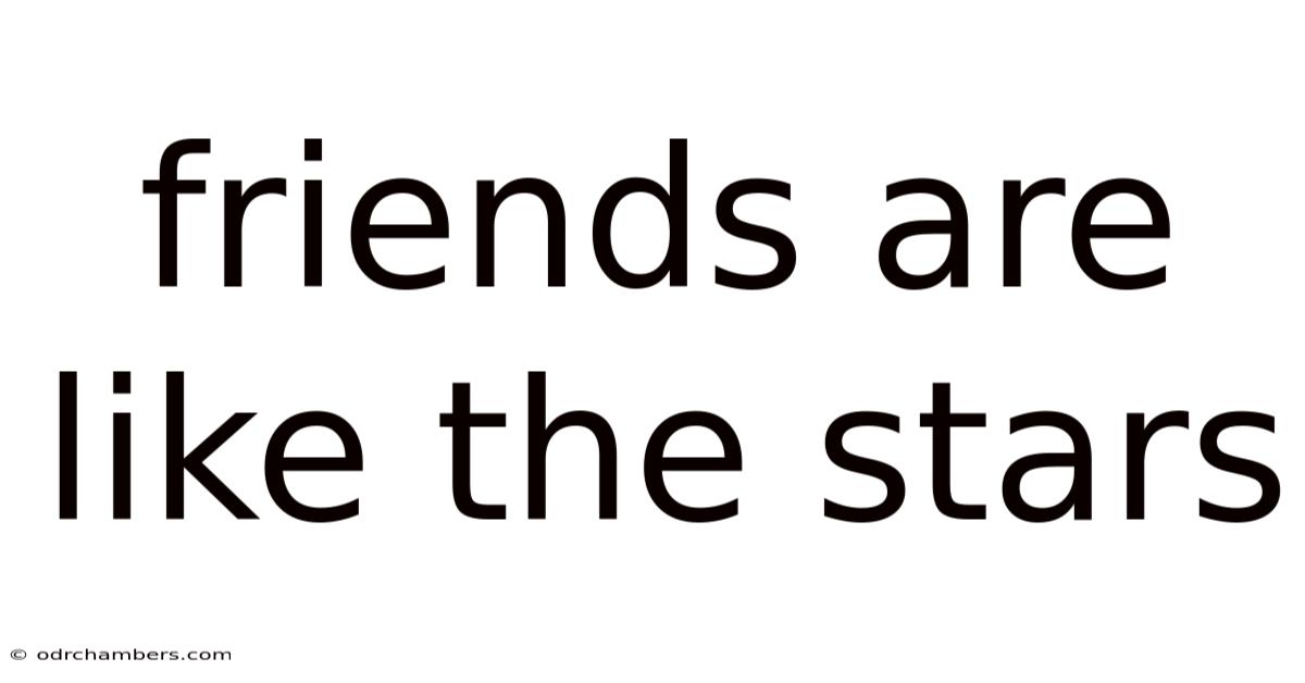 Friends Are Like The Stars