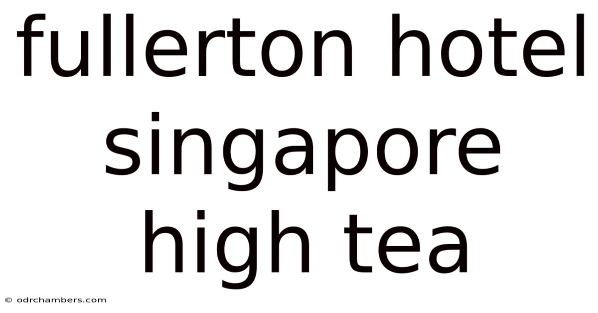 Fullerton Hotel Singapore High Tea