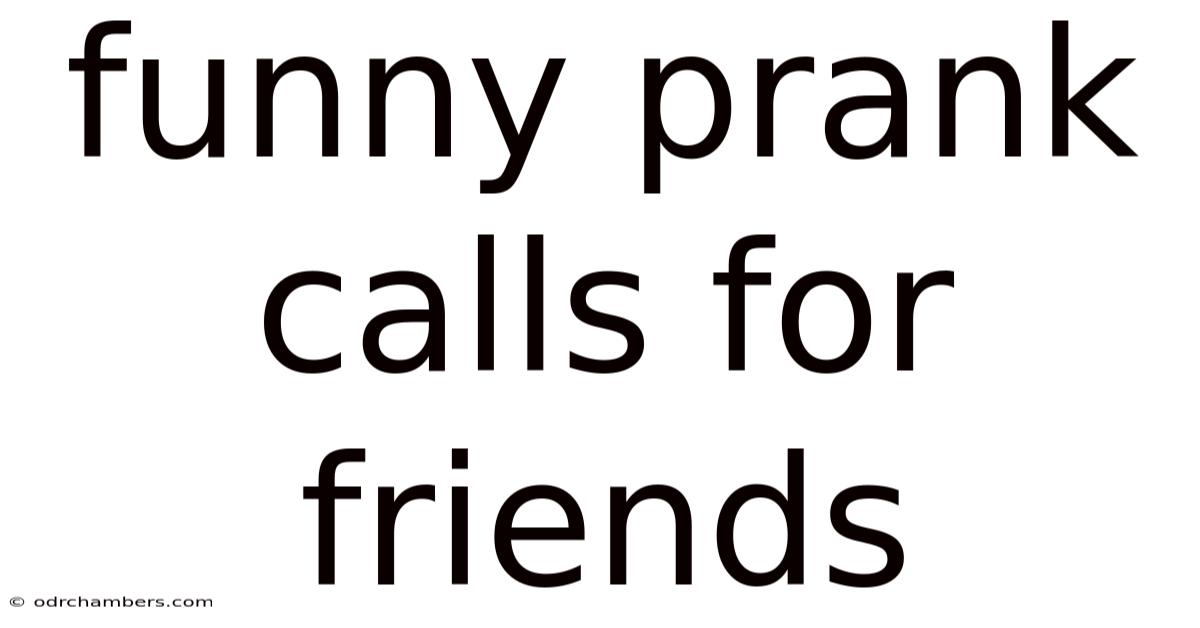 Funny Prank Calls For Friends