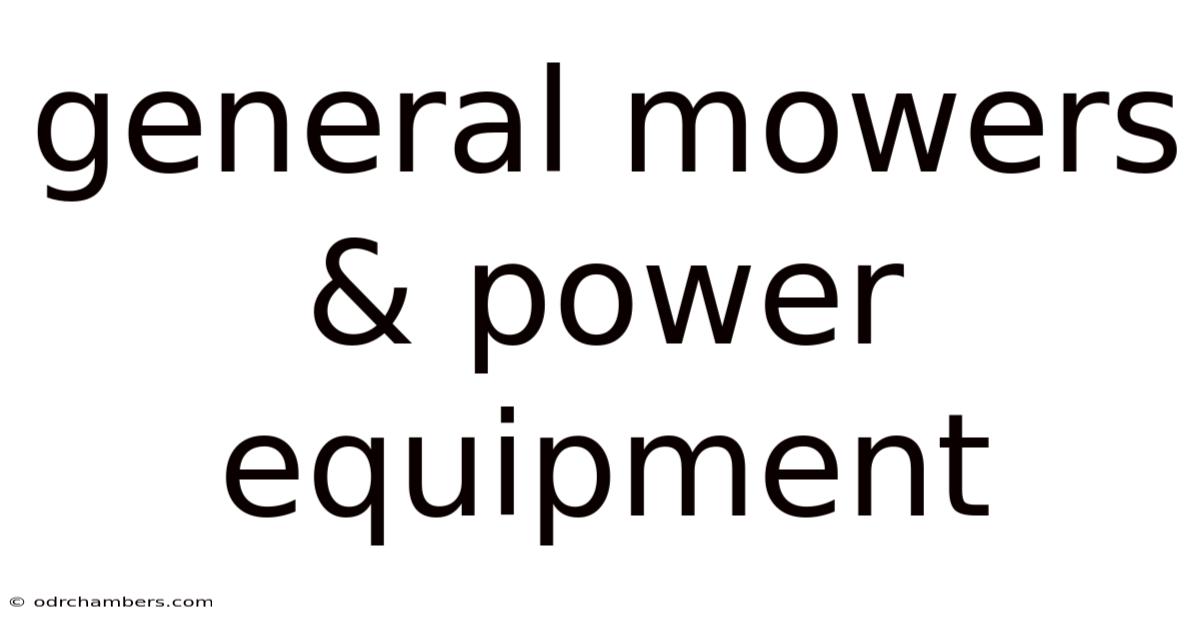 General Mowers & Power Equipment