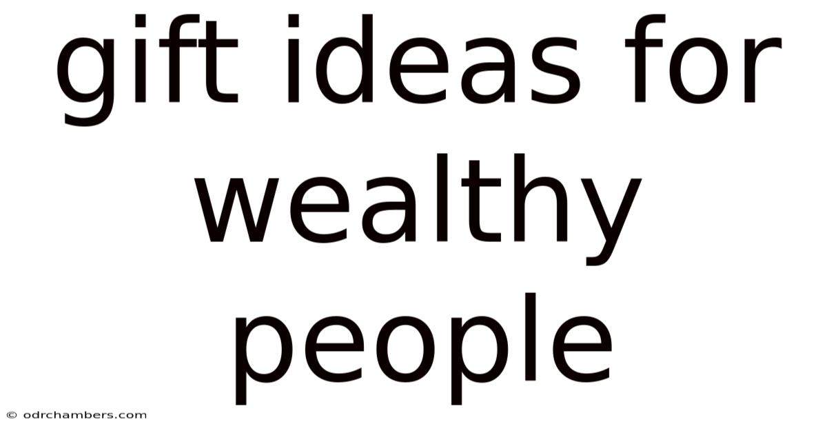 Gift Ideas For Wealthy People