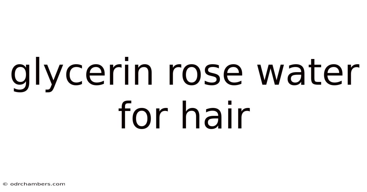 Glycerin Rose Water For Hair