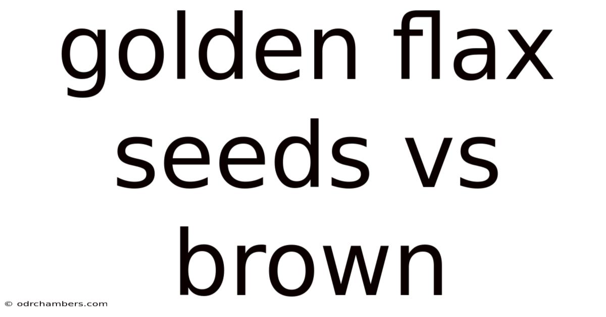 Golden Flax Seeds Vs Brown