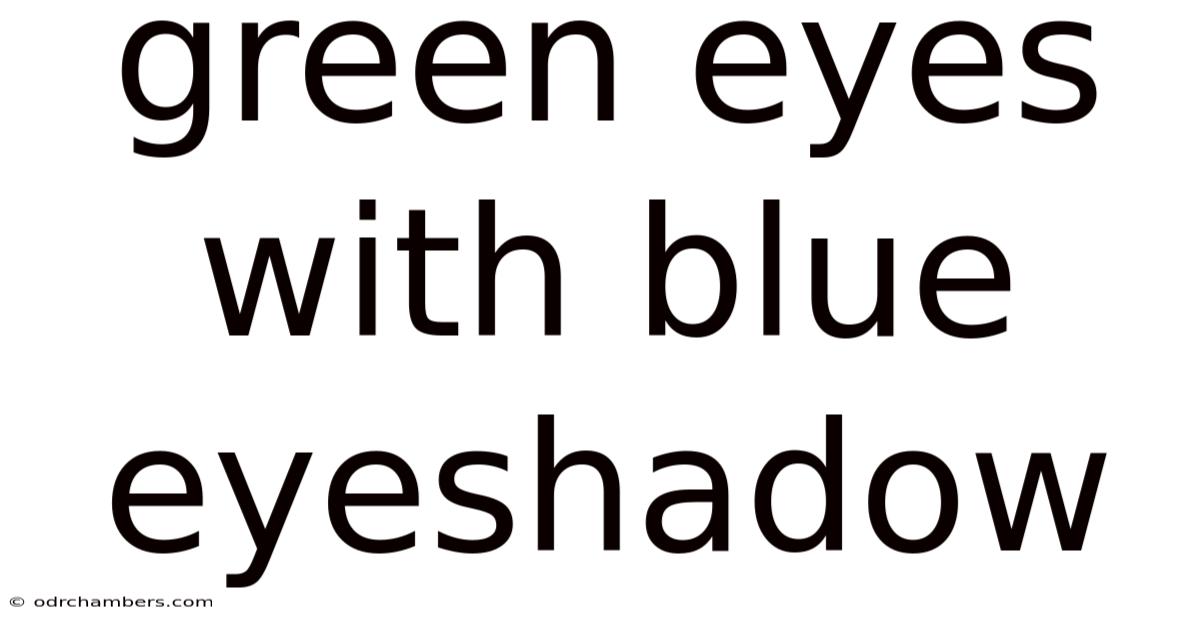Green Eyes With Blue Eyeshadow